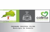PROGRAMA PROSPERA COLIMA Municipio de Armería. El Gobierno del estado a través de la Secretaria de Desarrollo Social y en coordinación con los gobiernos.