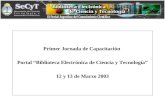 Primer Jornada de Capacitación Portal “Biblioteca Electrónica de Ciencia y Tecnología” 12 y 13 de Marzo 2003.