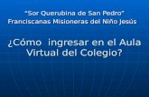 ¿Cómo ingresar en el Aula Virtual del Colegio? “Sor Querubina de San Pedro” Franciscanas Misioneras del Niño Jesús.