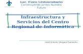 Infraestructura y Servicios del Centro Regional de Informática José Antonio Vergara Camacho Construyendo Juntos Nuestro Futuro.