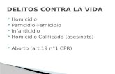 Homicidio  Parricidio-Femicidio  Infanticidio  Homicidio Calificado (asesinato)  Aborto (art.19 n°1 CPR)