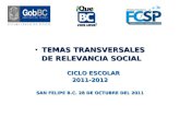 TEMAS TRANSVERSALESTEMAS TRANSVERSALES DE RELEVANCIA SOCIAL DE RELEVANCIA SOCIAL CICLO ESCOLAR 2011-2012 SAN FELIPE B.C. 28 DE OCTUBRE DEL 2011.