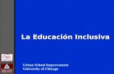 La Educación Inclusiva Urban School Improvement University of Chicago.