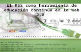 El RSS como herramienta de educación continua en la Web 2.0 Mario Núñez Molina Decano Asociado de Avalúo y Tecnologías de Aprendizaje Colegio de Artes.