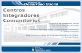 Centros Integradores Comunitarios Ministerio de Desarrollo Social Dra. Alicia Margarita Kirchner Secretaria de Organización y Comunicación Comunitaria.