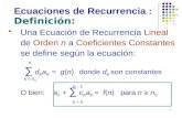 1  Una Ecuaci ó n de Recurrencia Lineal de Orden n a Coeficientes Constantes se define seg ú n la ecuaci ó n: ∑ d K a K = g(n) donde d K son constantes.