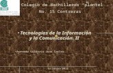 Colegio de Bachilleres “plantel No. 15 Contreras ” Tecnologías de la Información y la Comunicación. II Acevedo Valdivia Juan Carlos. 6/Junio/2012.