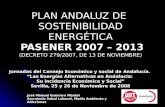 PLAN ANDALUZ DE SOSTENIBILIDAD ENERGÉTICA PASENER 2007 – 2013 (DECRETO 279/2007, DE 13 DE NOVIEMBRE) Jornadas del Consejo Económico y social de Andalucía.