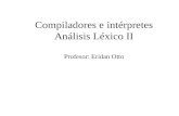 Compiladores e intérpretes Análisis Léxico II Profesor: Eridan Otto.