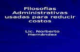Filosofias Administrativas usadas para reducir costos Lic. Norberto Hernández.