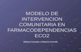 MODELO DE INTERVENCION COMUNITARIA EN FARMACODEPENDENCIAS ECO2 Bárbara González y Mauricio Zorondo.