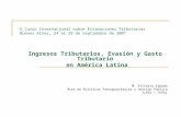 V Curso Internacional sobre Estimaciones Tributarias Buenos Aires, 24 al 28 de septiembre de 2007 Ingresos Tributarios, Evasión y Gasto Tributario en América.