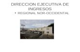 DIRECCION EJECUTIVA DE INGRESOS REGIONAL NOR-OCCIDENTAL.