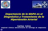 Importancia de la MAPA en el Diagnóstico y Tratamiento de la Hipertensión Arterial Carlos Calvo Hospital Clínico Universitario de Santiago de Compostela.