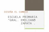 DISEÑA EL CAMBIO ESCUELA PRIMARIA “GRAL. EMILIANO ZAPATA”.