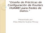 “Diseño de Prácticas de Configuración de Routers HUAWEI para Redes de Datos.” Presentado por: Elías Alberto Suárez Pincay.