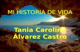MI HISTORIA DE VIDA Tania Carolina Álvarez Castro.
