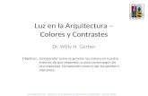 Luz en la Arquitectura – Colores y Contrastes Dr. Willy H. Gerber Objetivos: Comprender como se generan los colores en nuestro entorno, de que dependen.