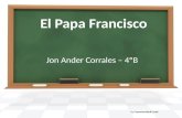 El Papa Francisco Jon Ander Corrales – 4ºB By PresenterMedia.comPresenterMedia.com.