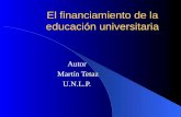 El financiamiento de la educación universitaria Autor Martín Tetaz U.N.L.P.
