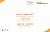 FI-GQ-OCMC-004-015 V. 000-27-08-2011 Curso Intervención psicosocial en la comunidad Período I 2014 GUIA DE MOMENTOS EVALUATIVOS.