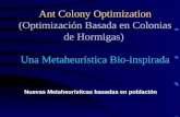 Ant Colony Optimization (Optimización Basada en Colonias de Hormigas) Una Metaheurística Bio-inspirada Nuevas Metaheurísticas basadas en población.