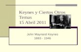 Keynes y Ciertos Otros Temas 15 Abril 2011 John Maynard Keynes 1883 - 1946.