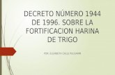 DECRETO NÚMERO 1944 DE 1996. SOBRE LA FORTIFICACION HARINA DE TRIGO POR: ELIZABETH CALLE PULGARIN.