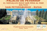 PALACIO DE PETERHOF EL VERSALLES RUSO QUE MIRA AL MAR BÁLTICO SAN PETERSBURGO - RUSIA Presentaciones Fernandito Lima - Perú.