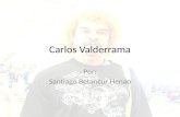 Carlos Valderrama Por: Santiago Betancur Henao. Biografía Carlos Valderrama (también conocido como el pibe, o el niño) nació en Santa Marta, Colombia,