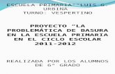 ESCUELA PRIMARIA “LUIS G. URBINA” TURNO: VESPERTINO PROYECTO “LA PROBLEMÁTICA DE BASURA EN LA ESCUELA PRIMARIA EN EL CICLO ESCOLAR 2011-2012” REALIZADA.