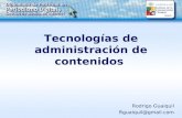 Tecnologías de administración de contenidos Rodrigo Guaiquil Rguaiquil@gmail.com.
