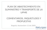PLAN DE ABASTECIMIENTO EN SUMINISTRO Y TRANSPORTE DE LA UPME COMENTARIOS, INQUIETUDES Y PROPUESTAS Bogotá, Noviembre 12 de 2009.