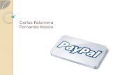 Carlos Palomera Fernando Kossio. ¿Qué es PayPal? Pay Pal es una empresa estadounidense del sector de comercio electrónico y propiedad de eBay. Su sistema.