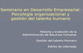 Historia y evolución de la Administración de Recursos humanos Gestión del talento Humano Estilos de Liderazgo.