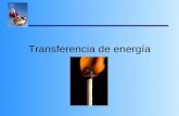 Transferencia de energía Transferencia de Energía La energía se transfiere desde objetos calientes o más calientes a objetos más fríos Ejemplos? –Cocinando.