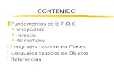 CONTENIDO  Fundamentos de la P.O.O  Encapsulado  Herencia  Polimorfismo  Lenguajes basados en Clases  Lenguajes basados en Objetos  Referencias.