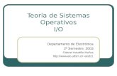 Teoría de Sistemas Operativos I/O Departamento de Electrónica 2º Semestre, 2003 Gabriel Astudillo Muñoz elo321.