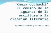 Xneza guchachi’ El camino de la iguana: de la escritura a la creación literaria Natalia Toledo y Víctor Cata.