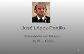 1 José López Portillo Presidente de México. 1976 – 1982.