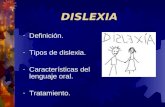 DISLEXIA - Definición. - Tipos de dislexia. - Características del lenguaje oral. - Tratamiento.