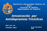 Intoxicación por Antidepresivos Tricíclicos Pontificia Universidad Católica de Chile Facultad de Química Departamento de Farmacia 15 de Noviembre 2005.