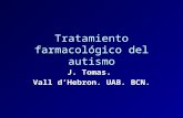 Tratamiento farmacológico del autismo J. Tomas. Vall d’Hebron. UAB. BCN.