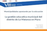 Municipalidades apostando por la educación La gestión educativa municipal del distrito de La Matanza en Piura Fanni Muñoz Julio Vargas Carolina Neyra.