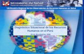 Diagnóstico Situacional de los Recursos Humanos en el Perú 20 de Noviembre 2006 VIII Reunión Regional de los Observatorios de Recursos Humanos en Salud.