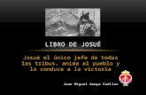 Josué el único jefe de todas las tribus, anima al pueblo y lo conduce a la victoria LIBRO DE JOSUÉ Juan Miguel Amaya Cuéllar.