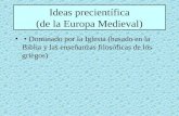 Ideas precientífica (de la Europa Medieval) Dominado por la Iglesia (basado en la Biblia y las enseñanzas filosóficas de los griegos)