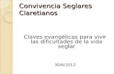 Convivencia Seglares Claretianos Claves evangélicas para vivir las dificultades de la vida seglar 30/6/2012.