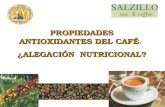 PROPIEDADES ANTIOXIDANTES DEL CAFÉ PROPIEDADES ANTIOXIDANTES DEL CAFÉ. ¿ALEGACIÓN NUTRICIONAL?