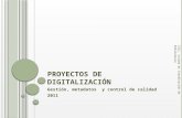 P ROYECTOS DE D IGITALIZACIÓN Gestión, metadatos y control de calidad 2011 CSIC, Unidad de Coordinación de Bibliotecas.